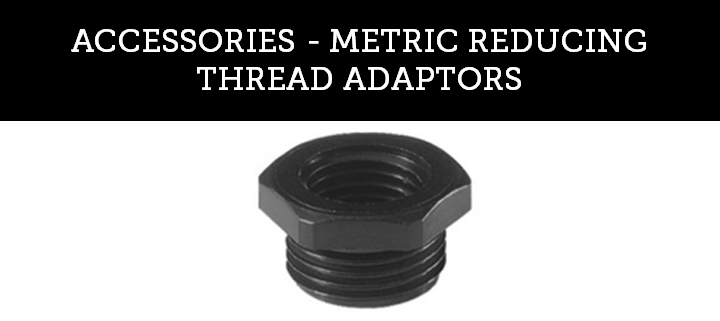 ACCESSORIES - METRIC REDUCING THREAD ADAPTORS