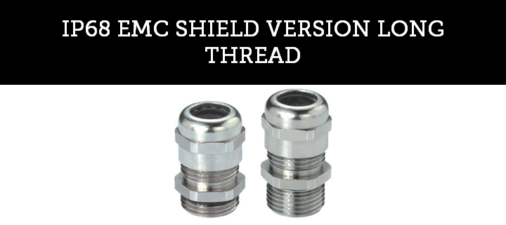 IP68 EMC SHIELD VERSION LONG THREAD