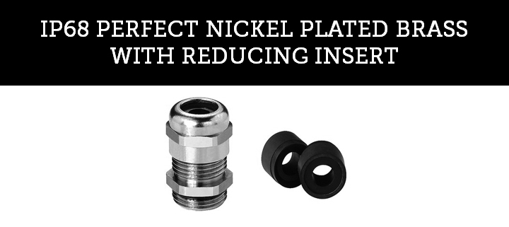 IP68 PERFECT NICKEL PLATED BRASS WITH REDUCING INSERT