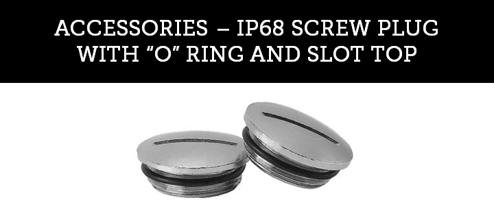 IP68 SCREW PLUG WITH “O” RING AND SLOT TOP