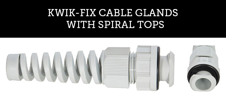KWIK-FIX CABLE GLANDS WITH SPIRAL TOPS